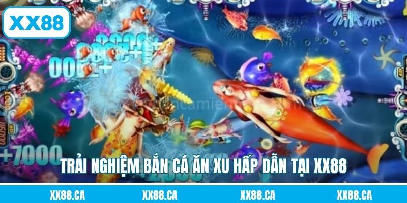 Trải nghiệm bắn cá ăn xu hấp dẫn tại XX88