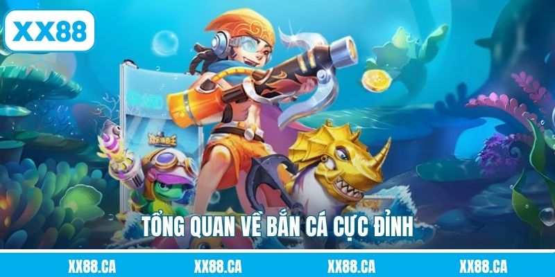 Tổng quan về bắn cá cực đỉnh