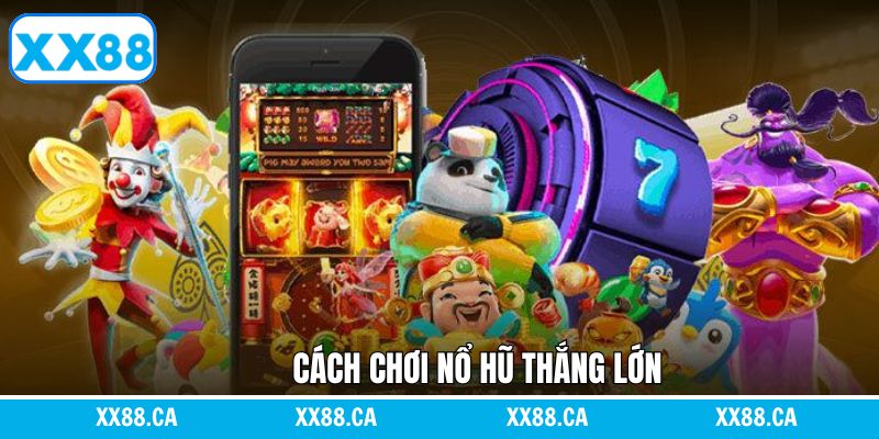 Bí quyết khi tham gia chơi nổ hũ giành thắng lớn XX88