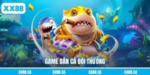Game Bắn Cá Đổi Thưởng