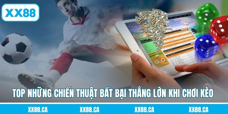 Top những chiến thuật bất bại thắng lớn khi chơi kèo 