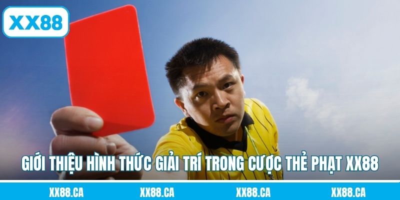 Giới thiệu hình thức giải trí trong cược thẻ phạt XX88