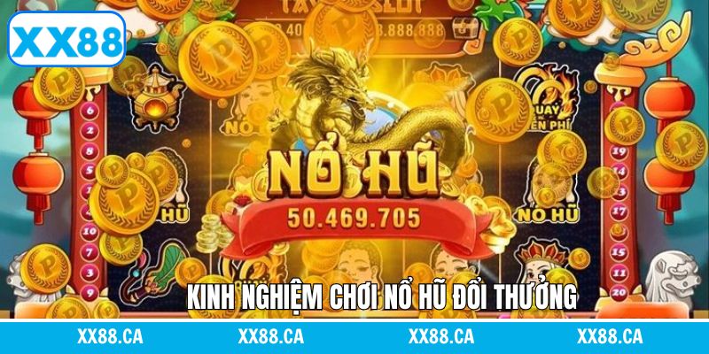 Kinh nghiệm hữu ích khi tham gia nổ hũ đổi thưởng tại XX88