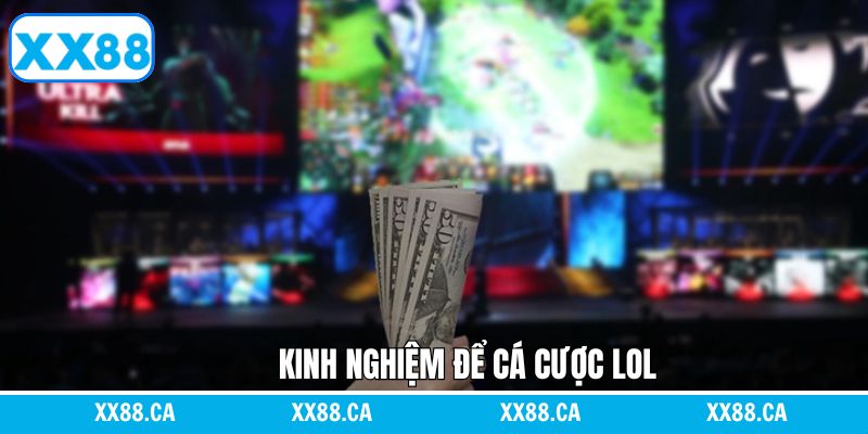 Bật mí về kinh nghiệm khi đặt cược LOL đạt hiệu quả cao