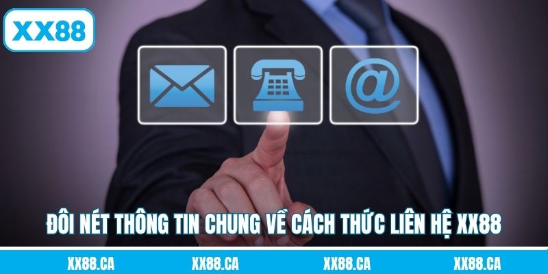 Đôi nét thông tin chung về cách thức liên hệ XX88