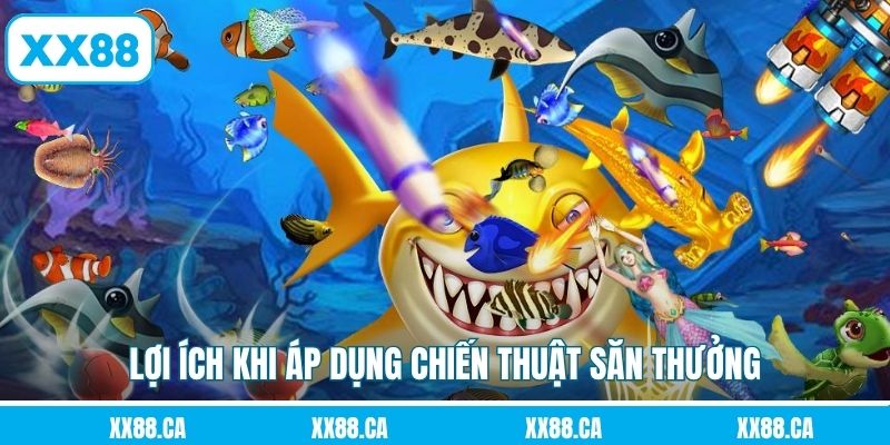 Lợi ích khi áp dụng chiến thuật săn thưởng
