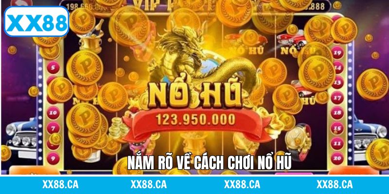 Nắm rõ cách chơi nổ hũ hiệu quả tại sân chơi XX88