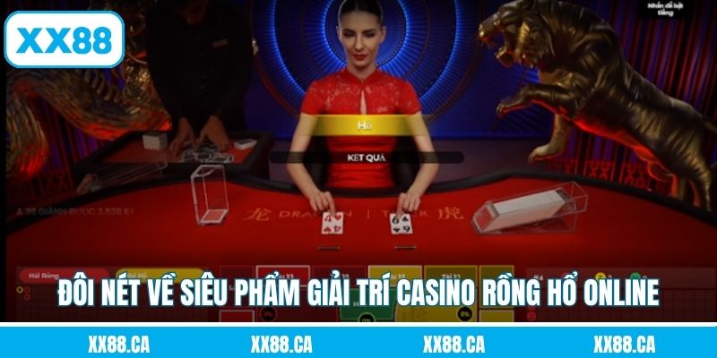 Đôi nét về siêu phẩm giải trí casino rồng hổ online